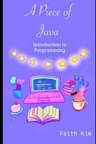 a piece of java introduction to programming 1st edition faith kim b08wpg53z6, 979-8702845678