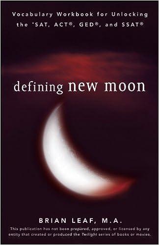 vocabulary workbook for unlocking the sat act ged and ssat defining new moon 1st edition brian leaf