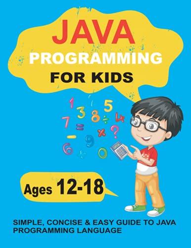 java programming for kids simple concise and easy guide to java programming language 1st edition mia elyna