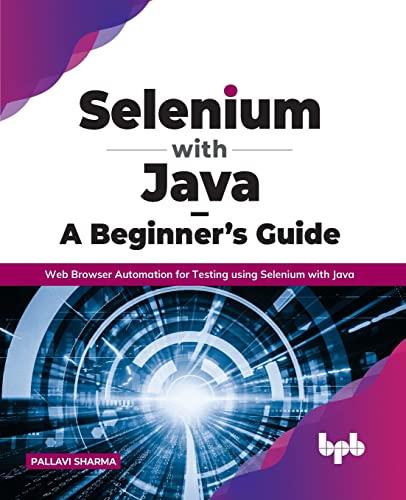 selenium with java  a beginners guide web browser automation for testing using selenium with java 1st edition