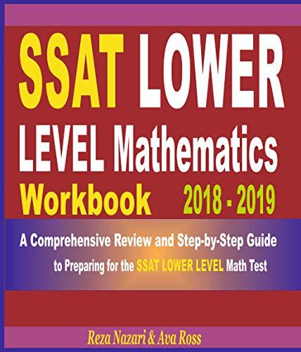 ssat lower level mathematics workbook 2018 - 2019 a comprehensive review and step by step guide to preparing