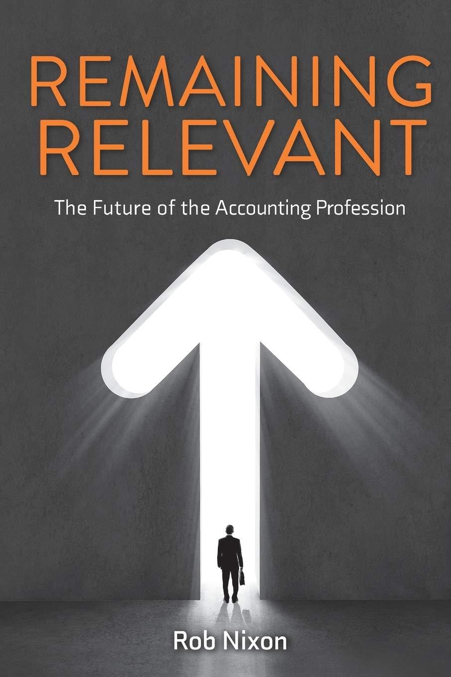 remaining relevant the future of the accounting profession 1st edition rob nixon 1925209636, 978-1925209631
