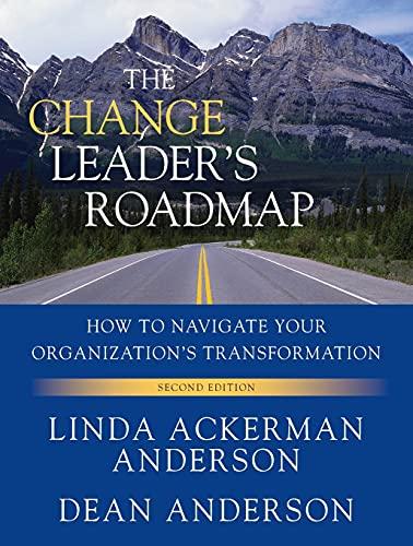 the change leaders roadmap how to navigate your organizations transformation 2nd edition dean anderson, linda