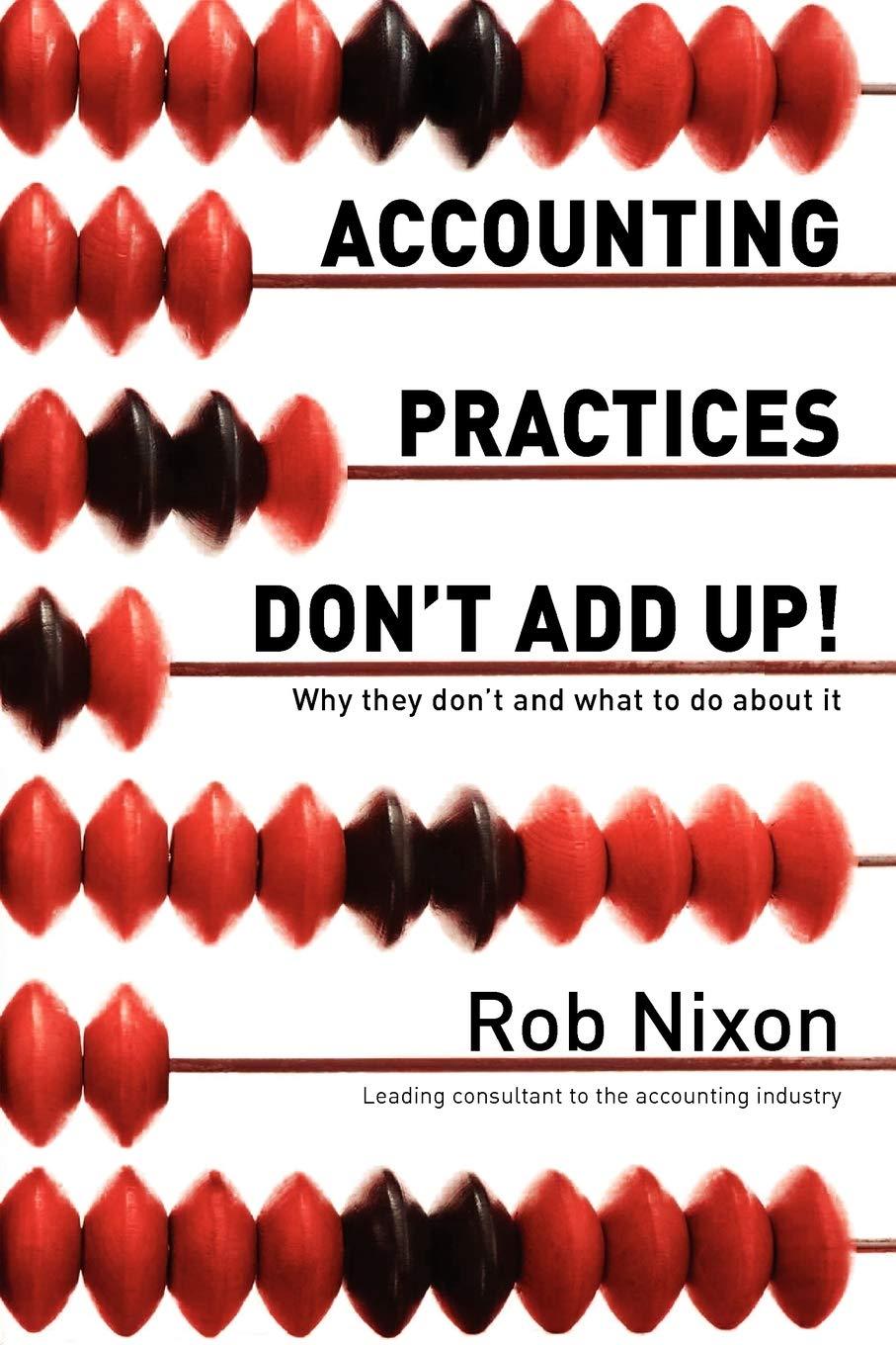 accounting practices dont add up why they dont and what to do about it 1st edition rob nixon 192178735x,