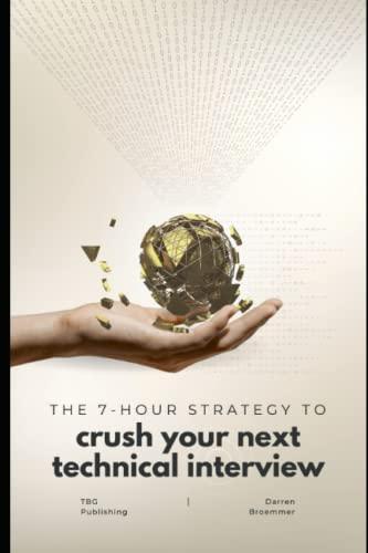 the 7-hour strategy to crush your next technical interview 1st edition darren broemmer b0bht9lhp6,