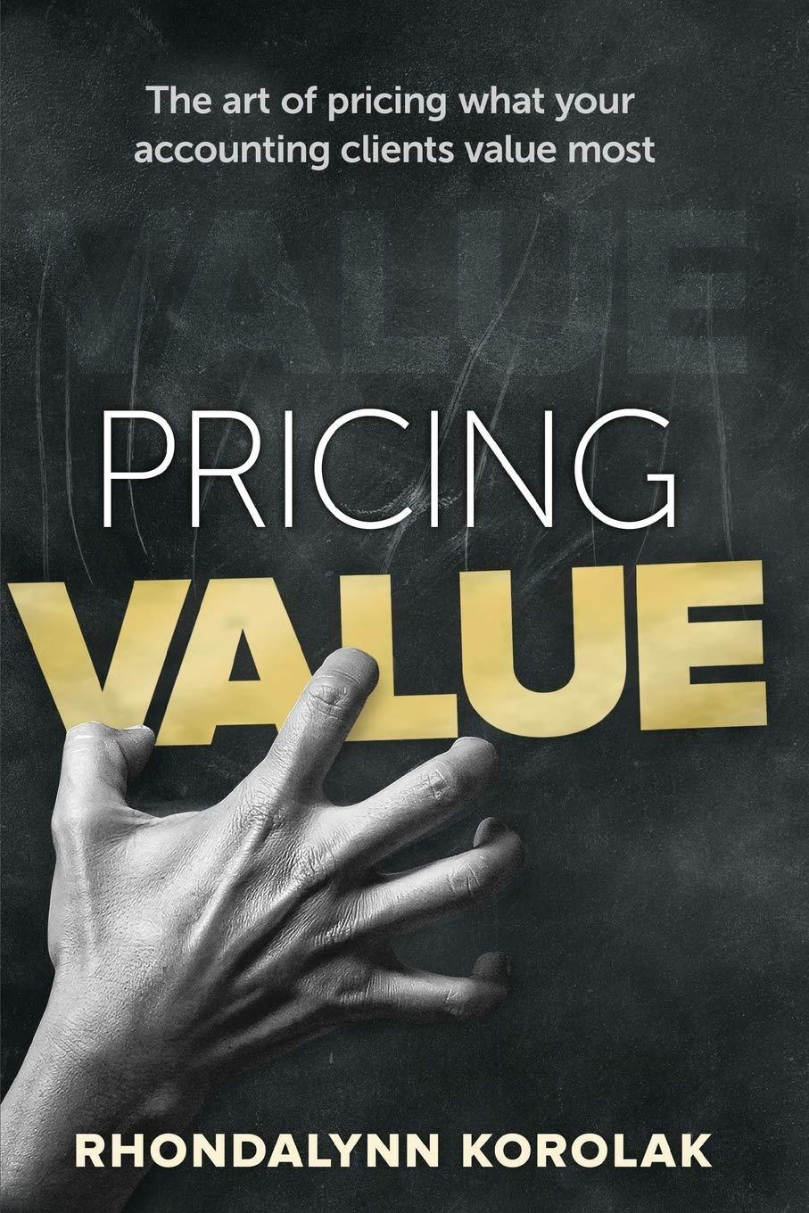 pricing value the art of pricing what your accounting clients value most 1st edition rhondalynn korolak