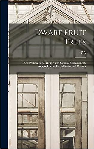dwarf fruit trees their propagation pruning and general management adapted to the united states and canada