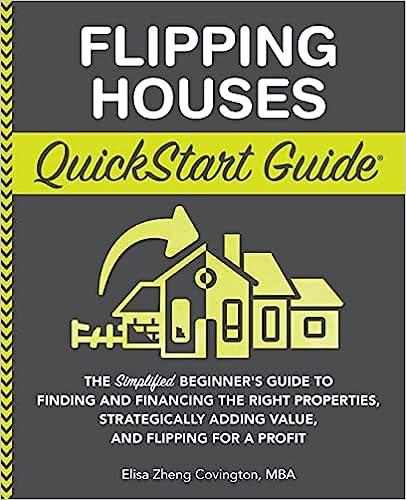 flipping houses quickstart guide the simplified beginners guide to finding and financing the right properties