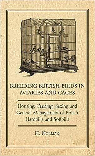 breeding british birds in aviaries and cages housing feeding sexing and general management of british