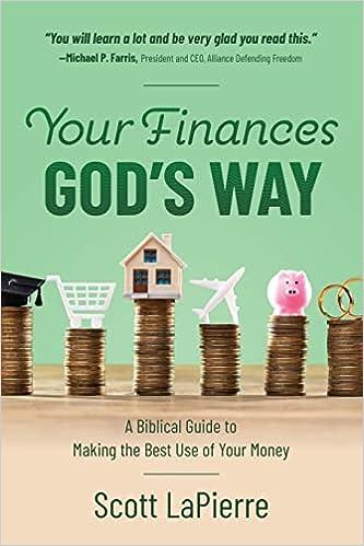 your finances gods way a biblical guide to making the best use of your money 1st edition scott lapierre