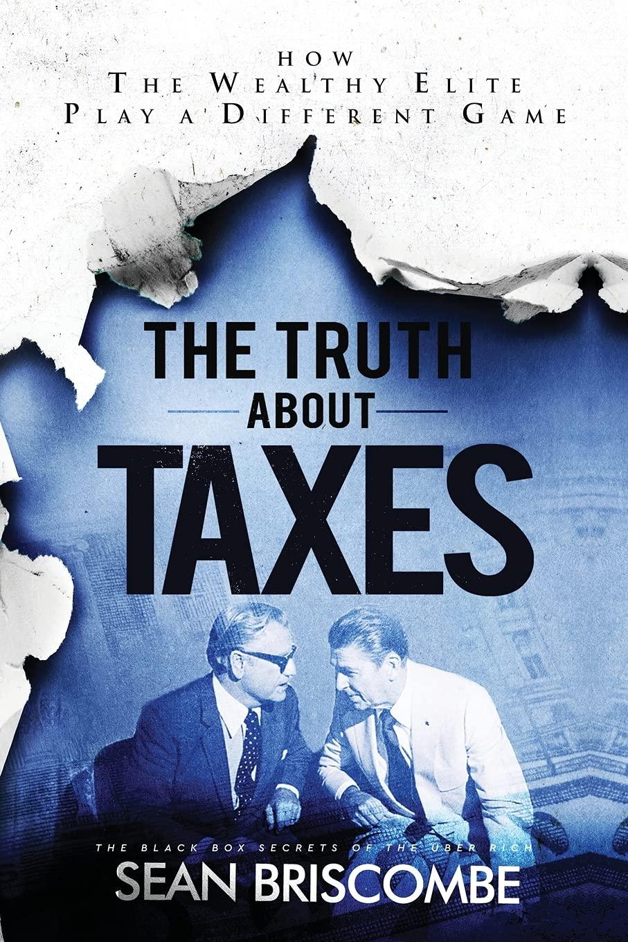 the truth about taxes how the wealthy elite play a different game 1st edition sean briscombe 1647467683,