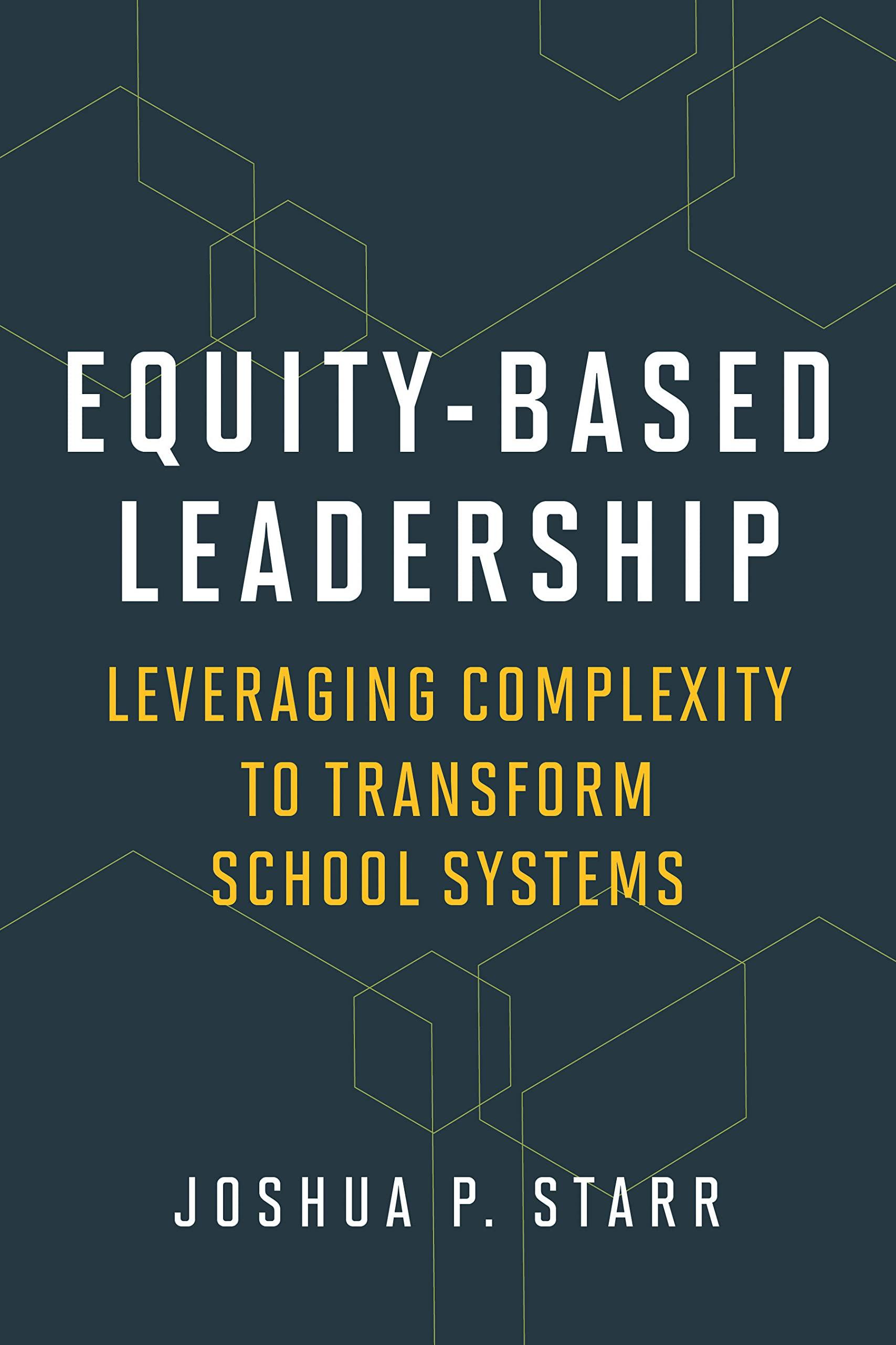 equity based leadership leveraging complexity to transform school systems 1st edition joshua p starr