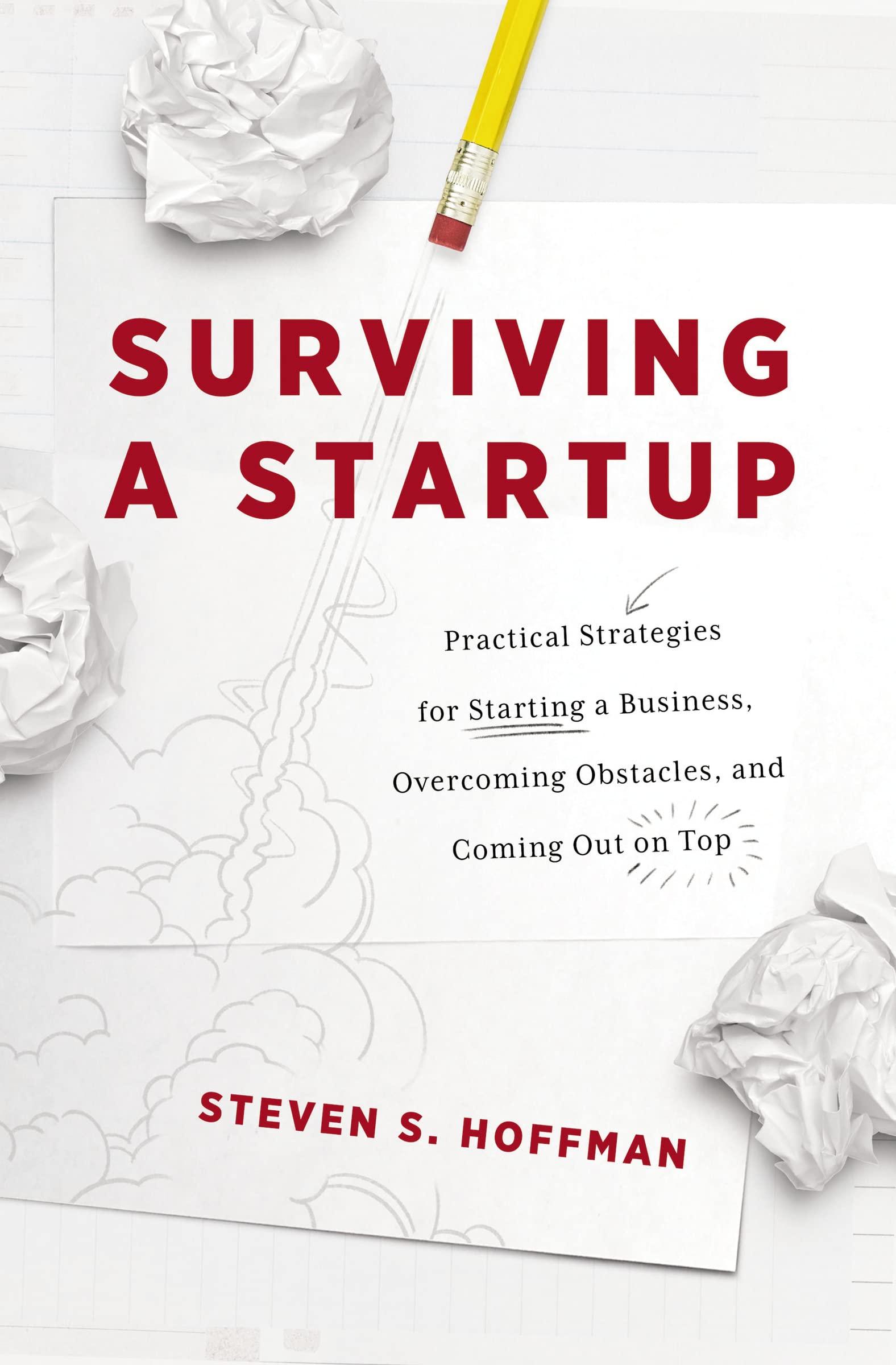 surviving a startup practical strategies for starting a business overcoming obstacles and coming out on top