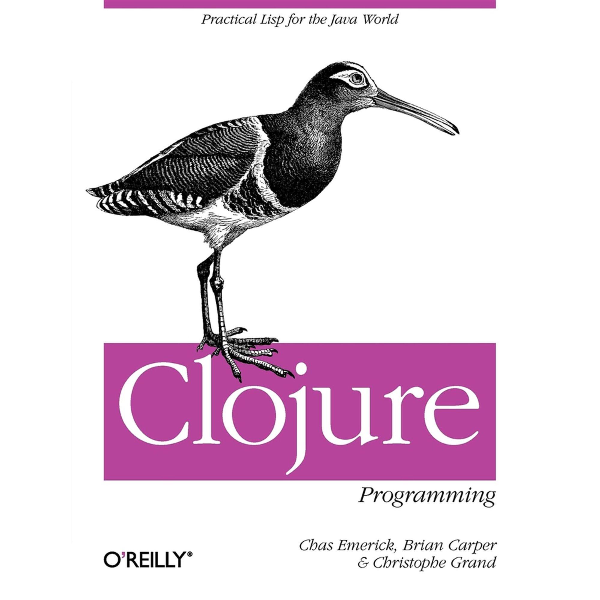 clojure programming practical lisp for the java world 1st edition emerick, chas; carper, brian; grand,