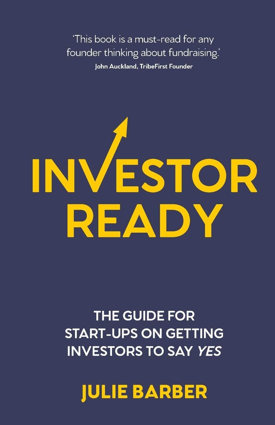 investor ready the guide for start ups on getting investors to say yes 1st edition julie barber 1781334633,