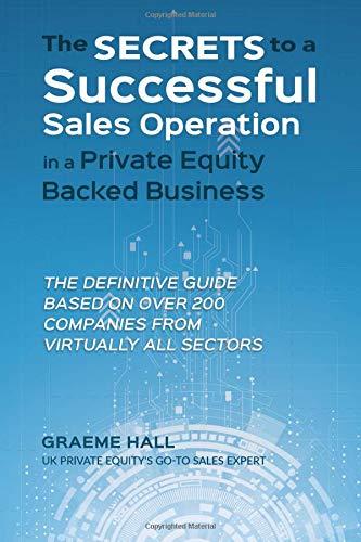the secrets to a successful sales operation in a private equity backed business the definitive guide based on