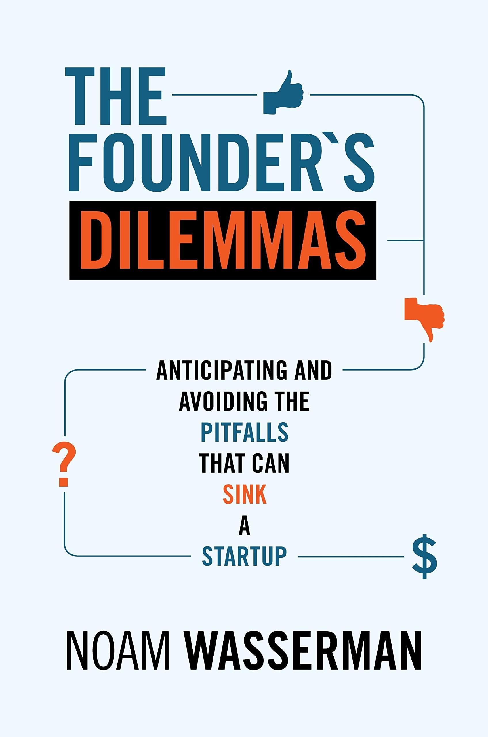 the founders dilemmas anticipating and avoiding the pitfalls that can sink a startup 1st edition noam