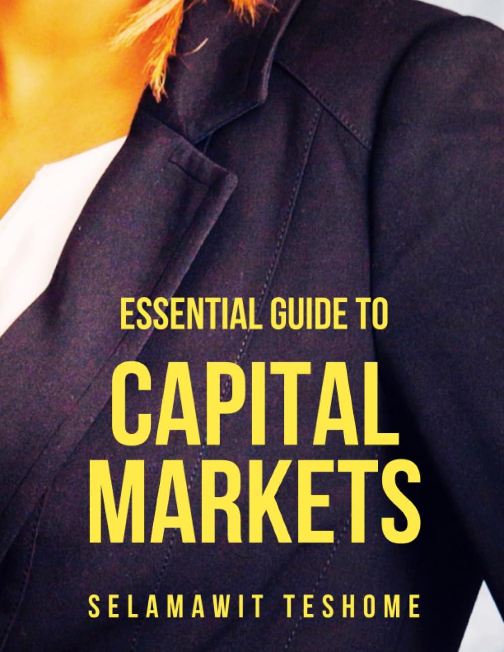 essential guide to capital markets 1st edition selamawit teshome 1734353759, 978-1734353754