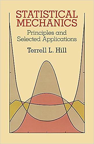 statistical mechanics principles and selected applications 1st edition terrell l. hill 0486653900,