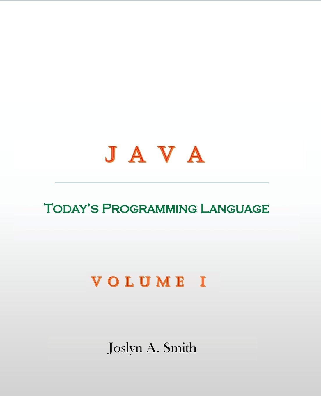 java todays programming language volume 1 1st edition joslyn a smith 0997817216, 978-0997817218