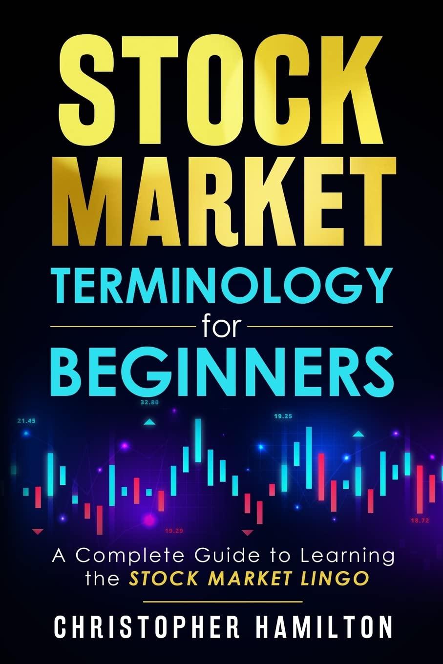 stock market terminology for beginners a complete guide to learning the stock market lingo 1st edition