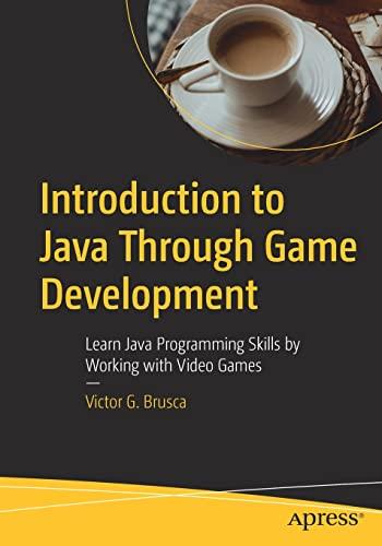Introduction To Java Through Game Development Learn Java Programming Skills By Working With Video Games