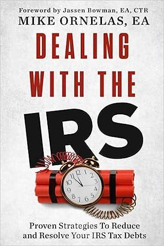dealing with the irs proven strategies to reduce and resolve your irs tax debts 1st edition mike ornelas