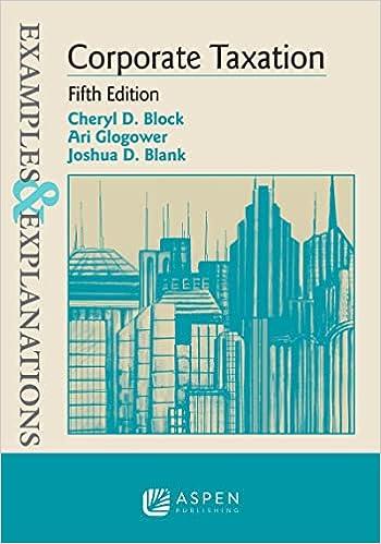examples and explanations for corporate taxation 5th edition cheryl d. block, ari glogower, joshua d. blank