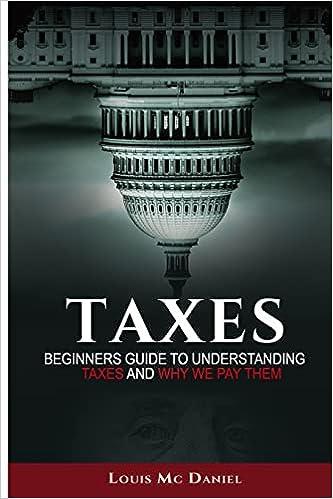 taxes beginners guide to understanding taxes and why we pay them 1st edition louis mcdaniel 1542799376,