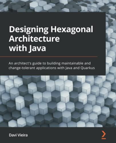 designing hexagonal architecture with java an architects guide to building maintainable and change tolerant