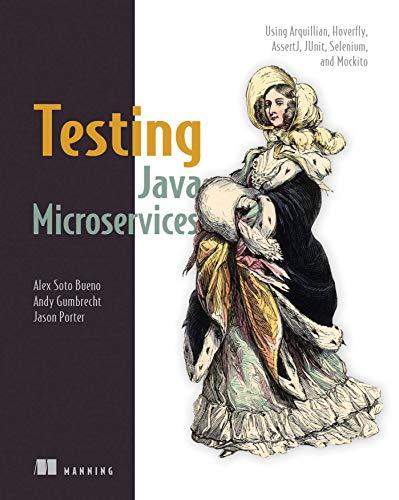 testing java microservices using arquillian hoverfly assertj junit selenium and mockito 1st edition alex soto