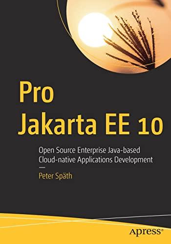 Pro Jakarta EE 10 Open Source Enterprise Java Based Cloud Native Applications Development