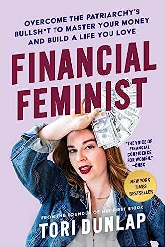 financial feminist overcome the patriarchys bullsh*t to master your money and build a life you love 1st