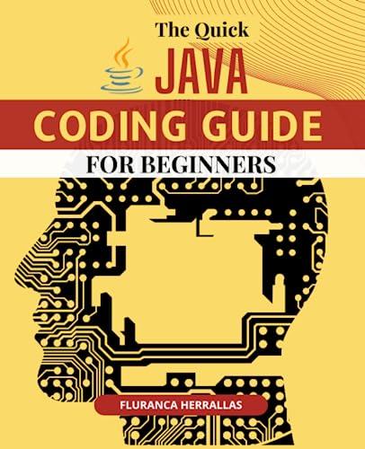 the quick java coding guide for beginners 1st edition fluranca herrallas b0c9spdxn6, 979-8851510151
