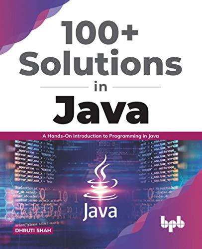 100+ solutions in java a hands on introduction to programming in java 1st edition dhruti shah 9389845602,