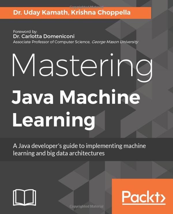 mastering java machine learning a java developers guide to implementing machine learning and big data