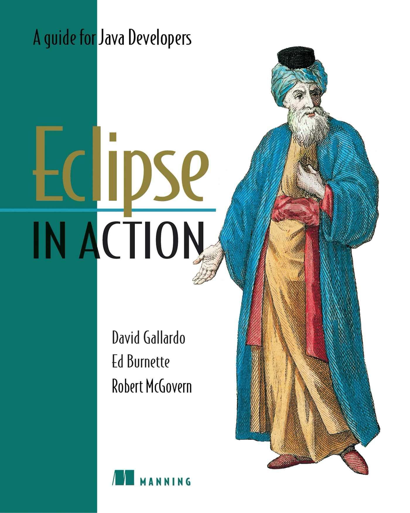 eclipse in action a guide for the java developer 7th edition david gallardo, ed burnette, robert mcgovern