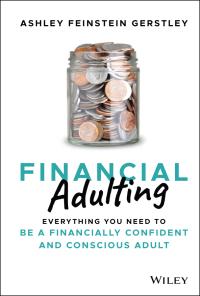 financial adulting everything you need to be a financially confident and conscious adult 1st edition ashley