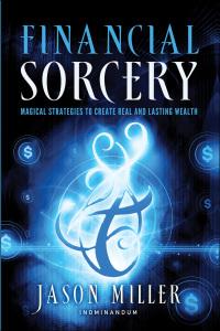 financial sorcery magical strategies to create real and lasting wealth 1st edition jason miller 1601632185,
