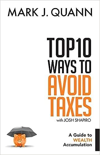 top 10 ways to avoid taxes a guide to wealth accumulation 1st edition mark j quann, josh shapiro 1732455414,