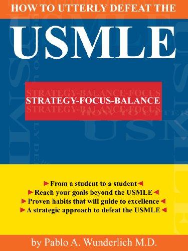 how to utterly defeat the usmle strategies focus balance 1st edition pablo andrés wunderlich m.d, paul
