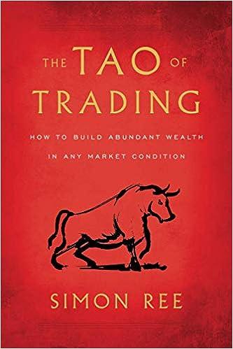 the tao of trading how to build abundant wealth in any market condition 1st edition simon ree 1544508166,