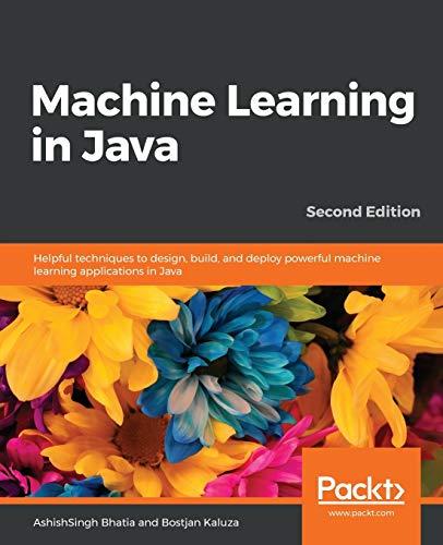 machine learning in java helpful techniques to design build and deploy powerful machine learning applications