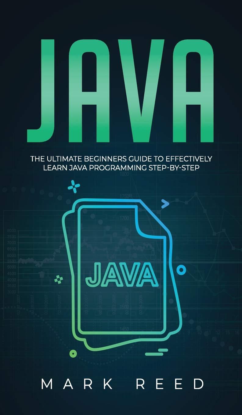 java the ultimate beginners guide to effectively learn java programming step by step 1st edition mark reed