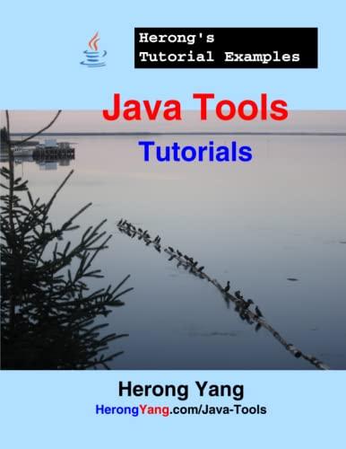java tools tutorials herongs tutorial examples 1st edition herong yang 1717701310, 978-1717701312