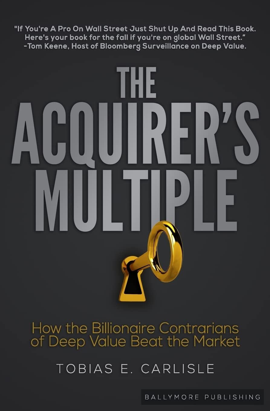 the acquirers multiple how the billionaire contrarians of deep value beat the market 1st edition tobias e.