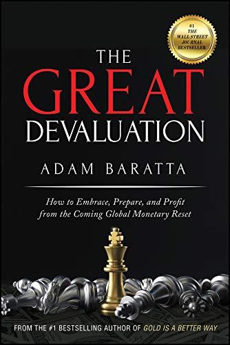 the great devaluation how to embrace prepare and profit from the coming global monetary reset 1st edition