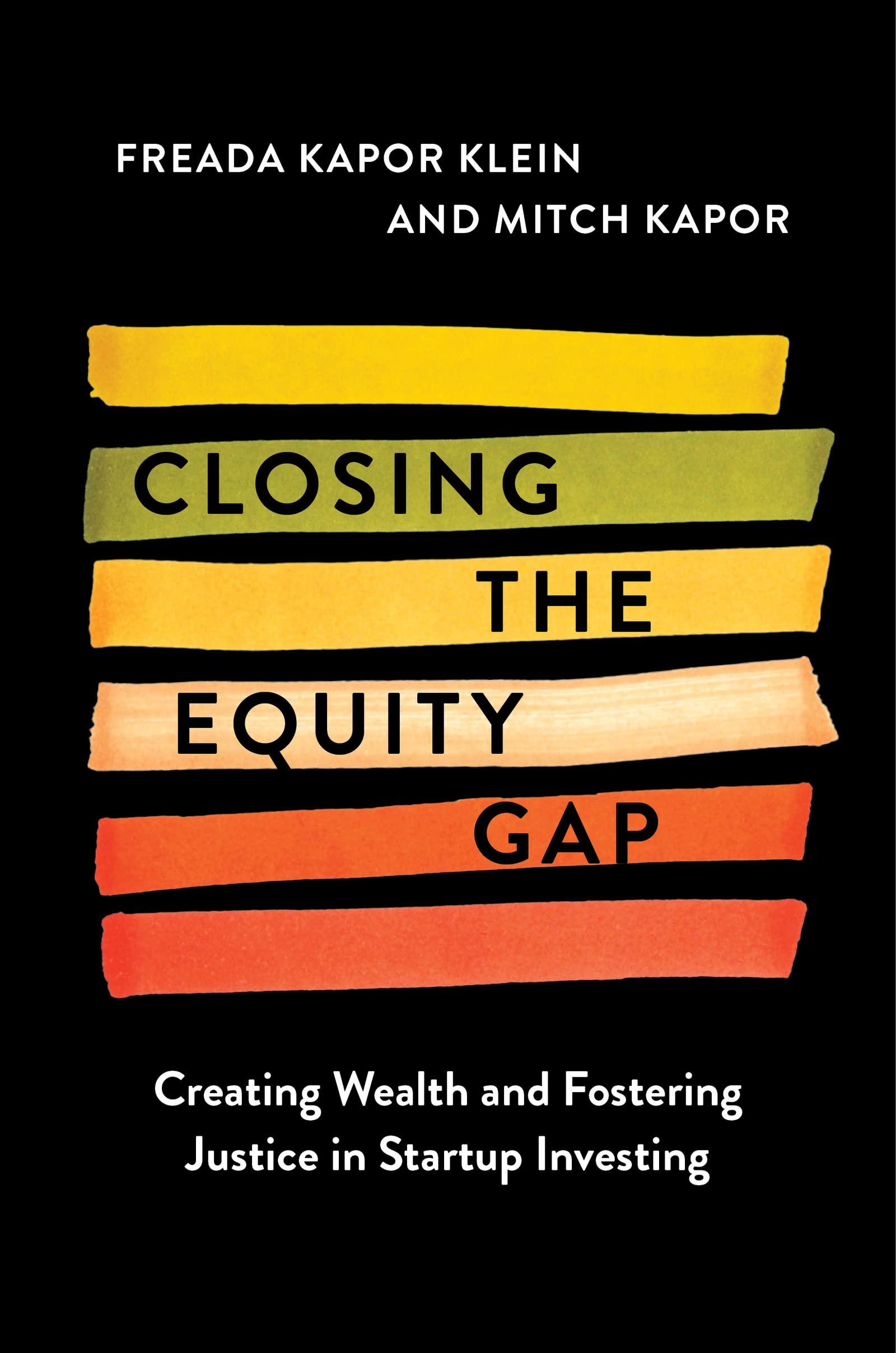 closing the equity gap creating wealth and fostering justice in startup investing 1st edition freada kapor