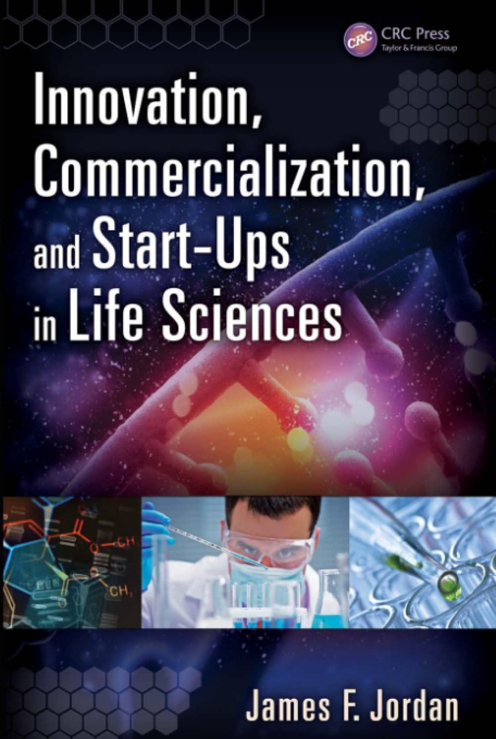innovation commercialization and start ups in life sciences 1st edition james f. jordan 1482210126,