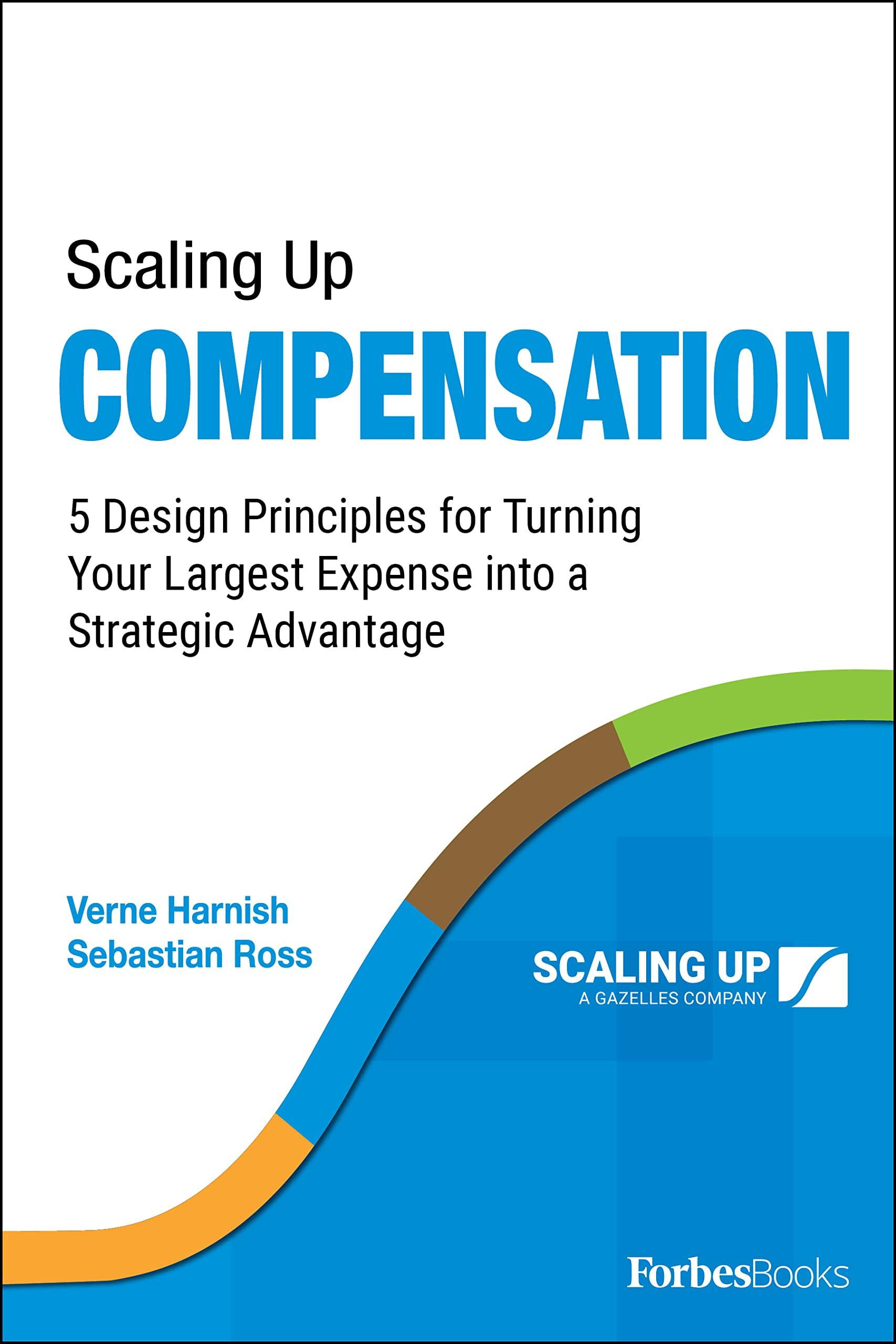 scaling up compensation 5 design principles for turning your largest expense into a strategic advantage 1st